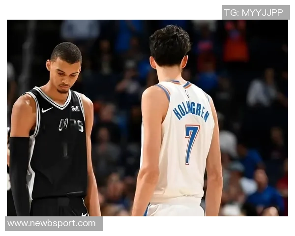 文班复出助力马刺终结雷霆16连胜的精彩剧情展望